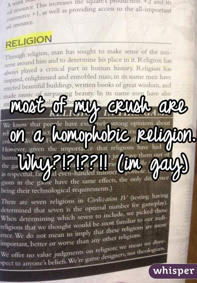 most of my crush are on a homophobic religion. Why?!?!??!! (im gay)