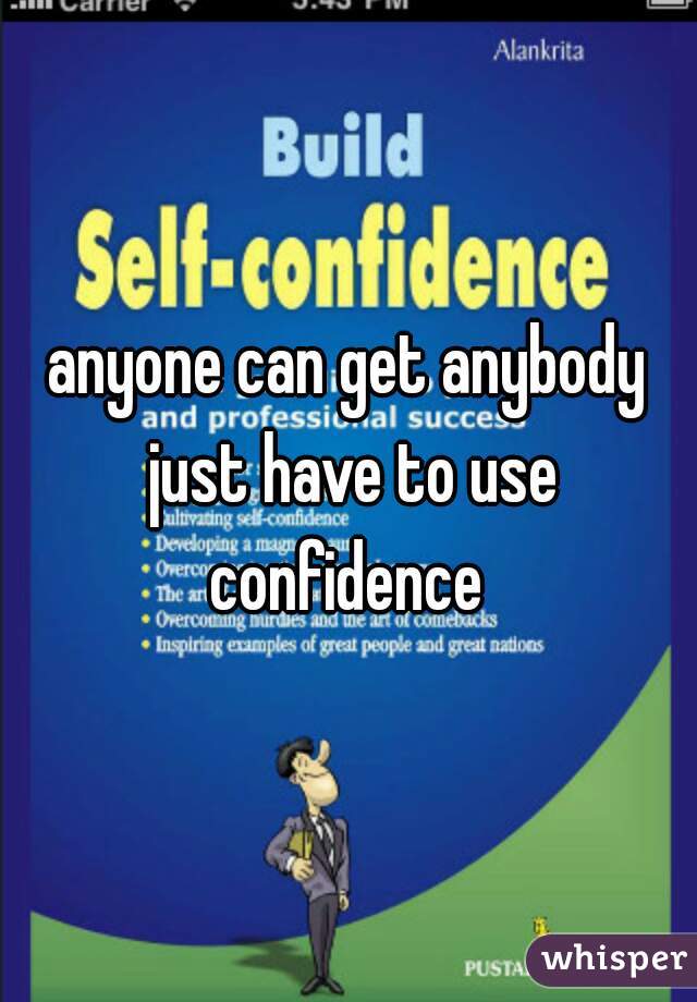 anyone can get anybody just have to use confidence 