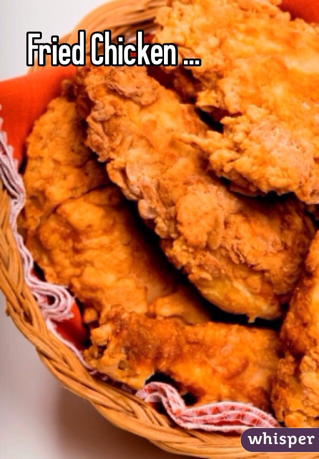 Fried Chicken …