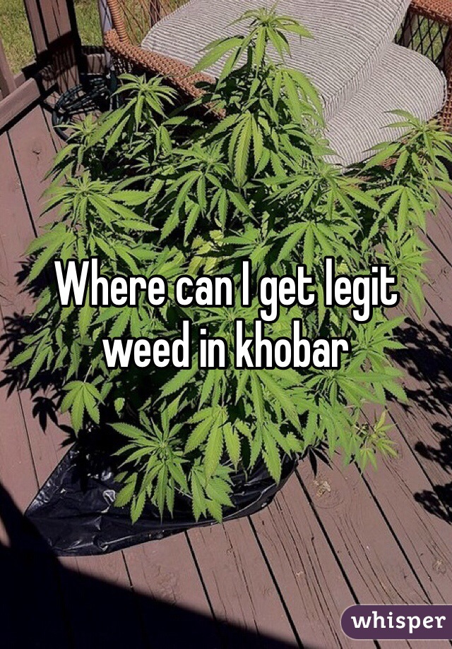 Where can I get legit weed in khobar