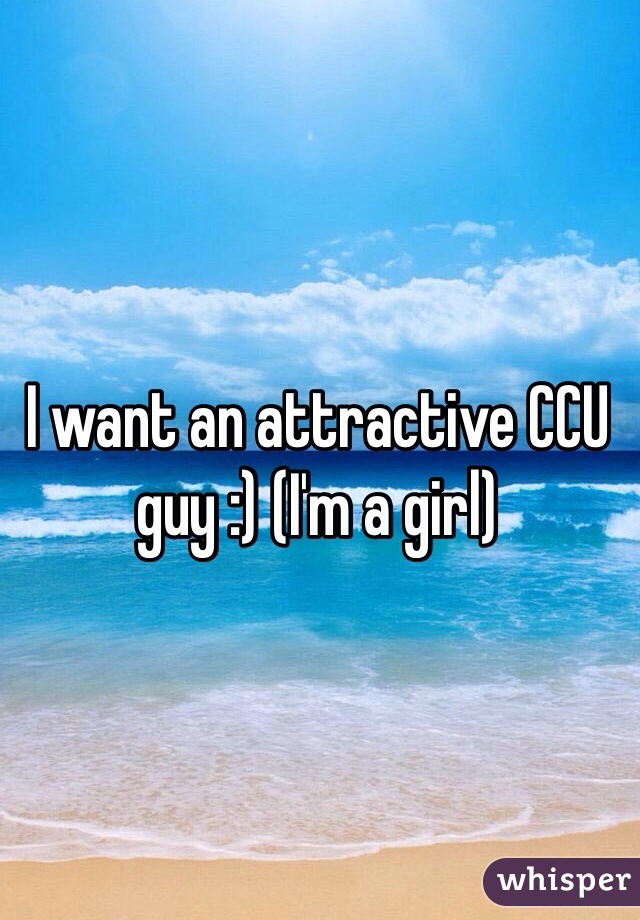 I want an attractive CCU guy :) (I'm a girl)