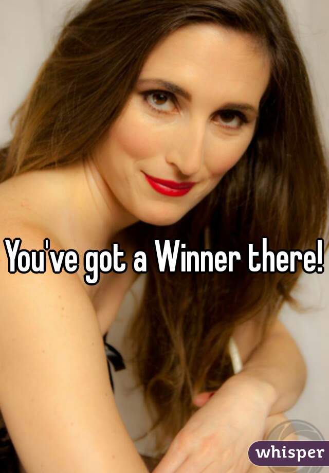 You've got a Winner there!