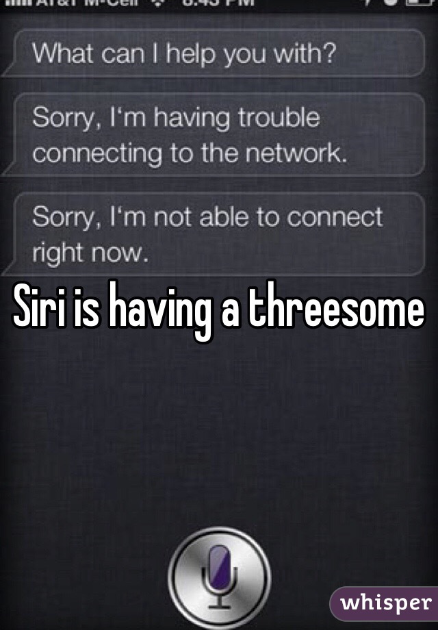 Siri is having a threesome