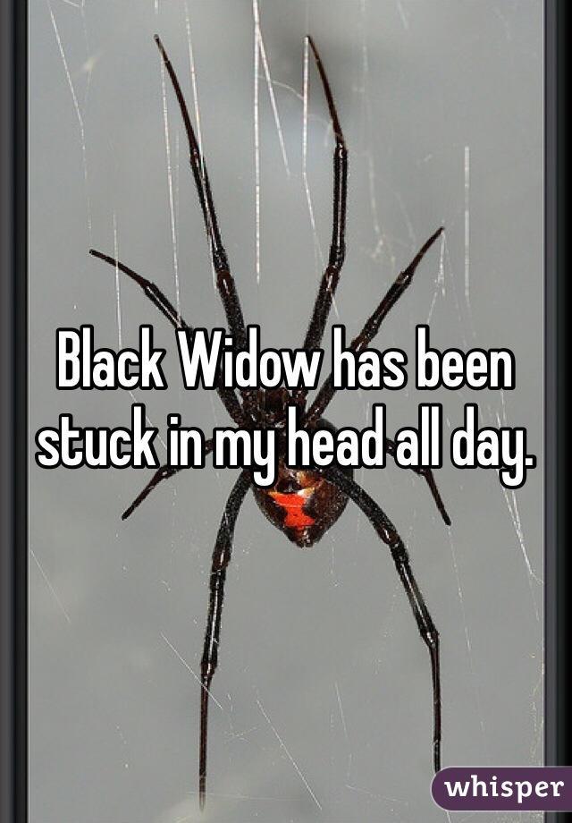 Black Widow has been stuck in my head all day.