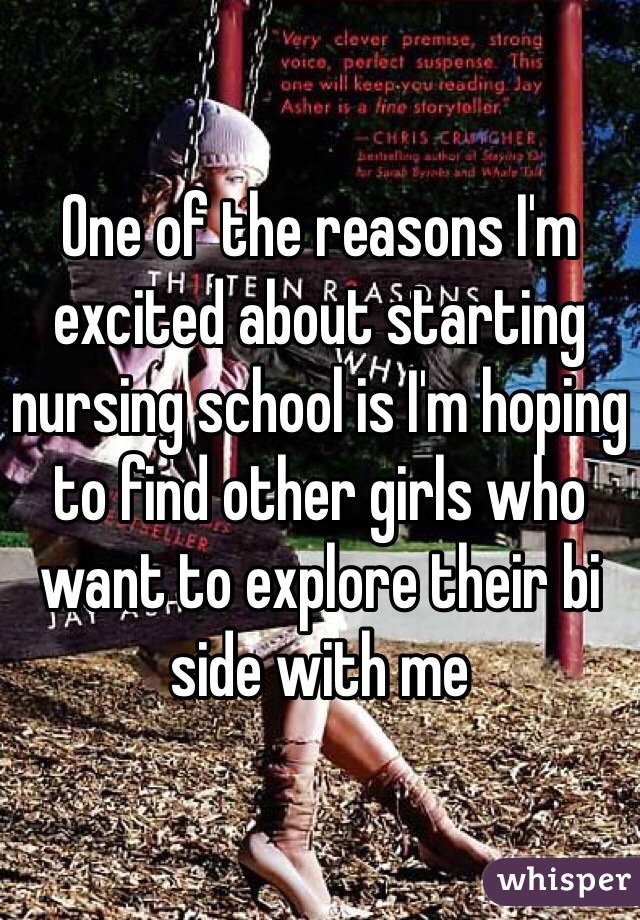 One of the reasons I'm excited about starting nursing school is I'm hoping to find other girls who want to explore their bi side with me