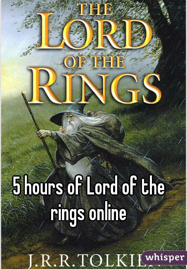 5 hours of Lord of the rings online 