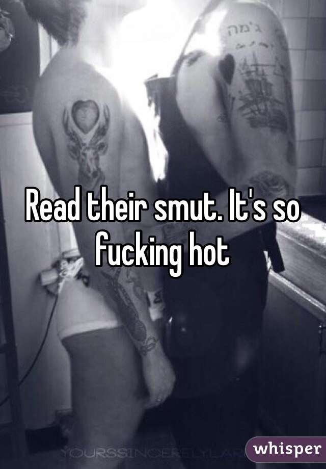 Read their smut. It's so fucking hot
