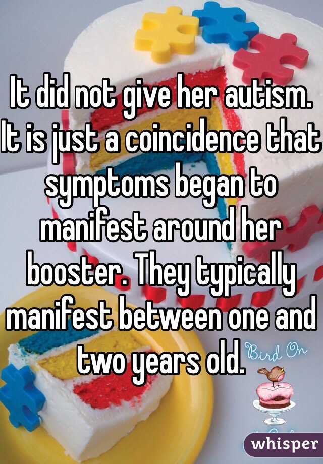 It did not give her autism. It is just a coincidence that symptoms began to manifest around her booster. They typically manifest between one and two years old.  