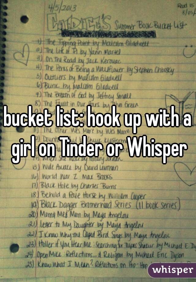 bucket list: hook up with a girl on Tinder or Whisper
