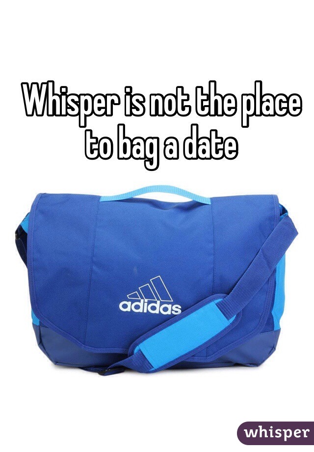 Whisper is not the place to bag a date