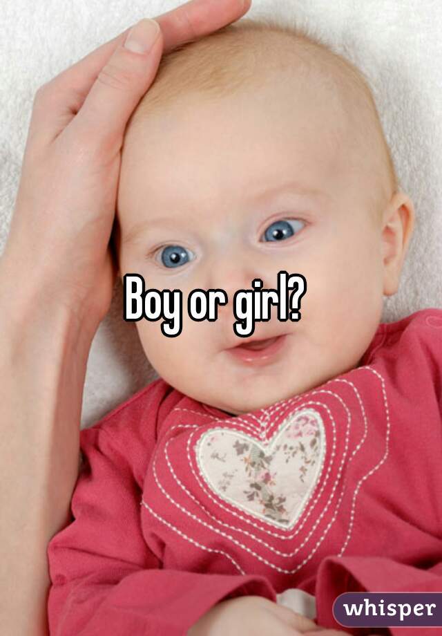 Boy or girl? 