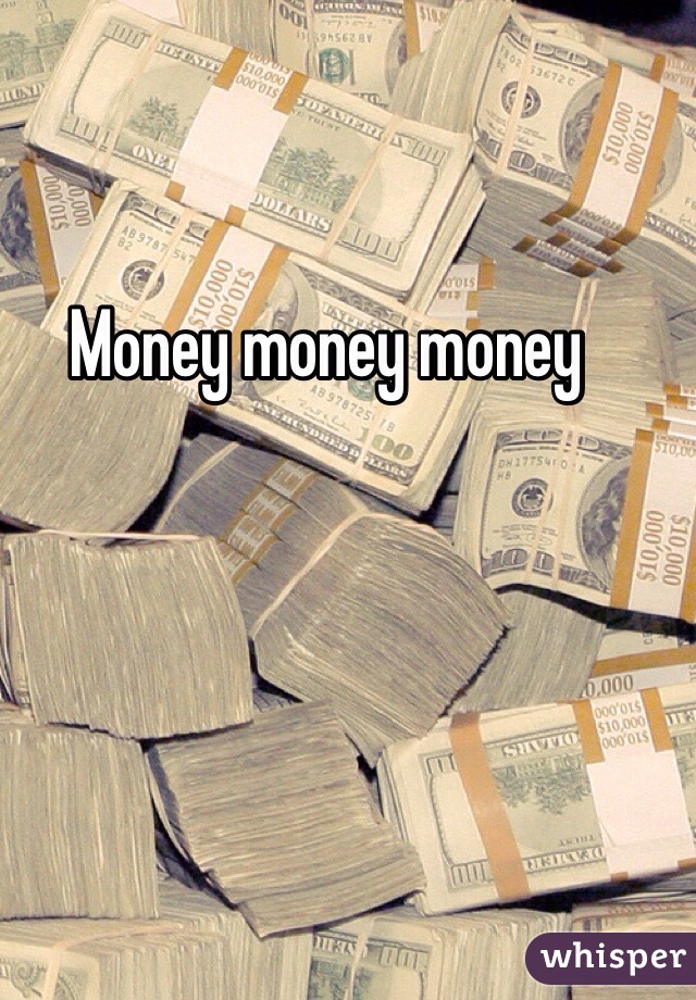 Money money money 