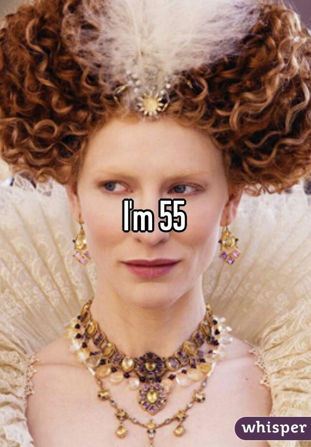 I'm 55