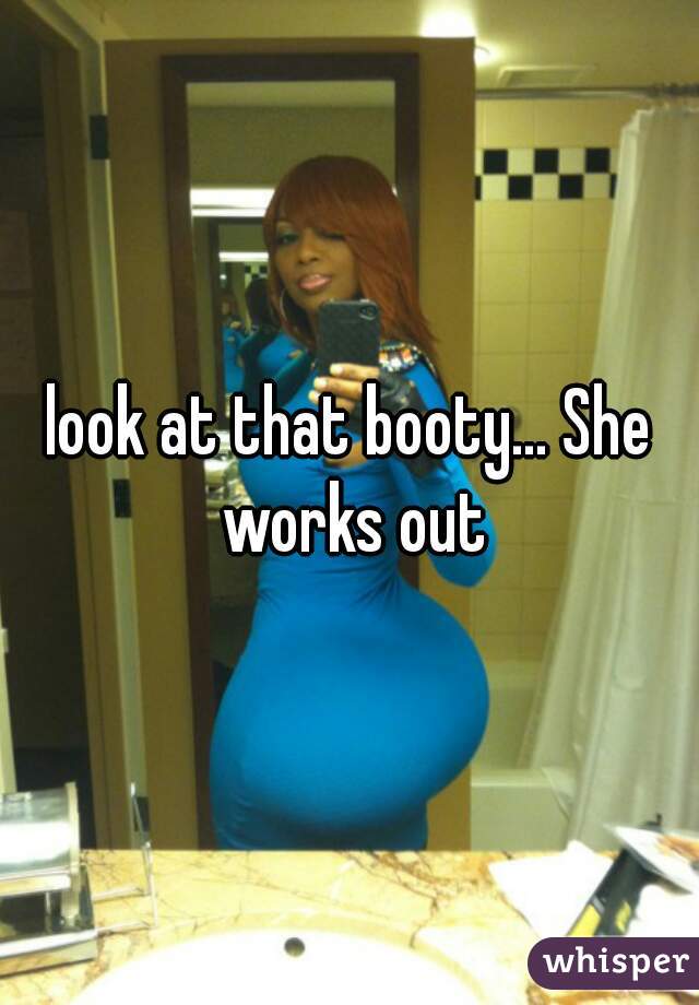 look at that booty... She works out