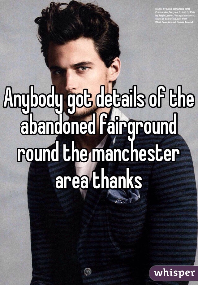 Anybody got details of the abandoned fairground round the manchester area thanks 