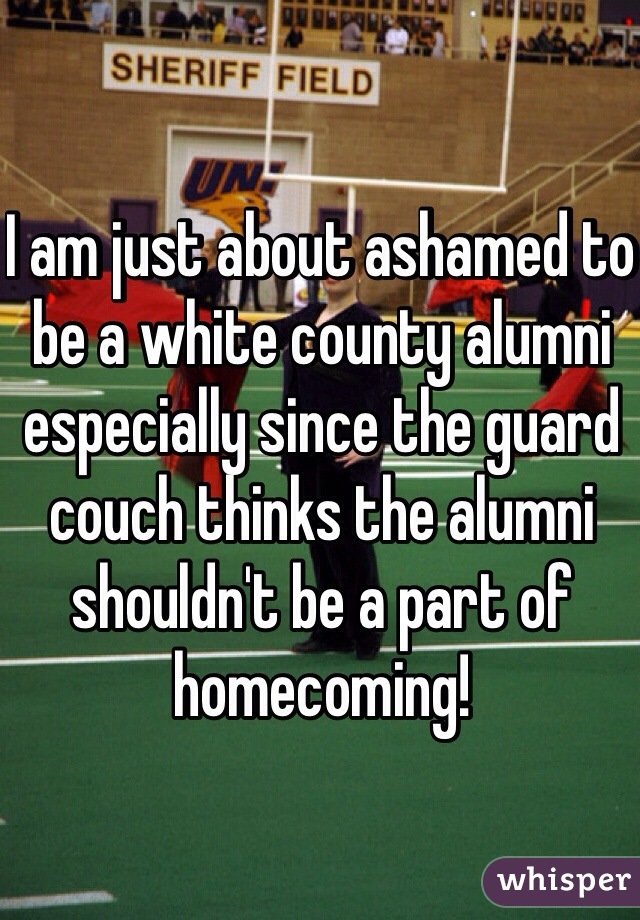 I am just about ashamed to be a white county alumni especially since the guard couch thinks the alumni shouldn't be a part of homecoming! 