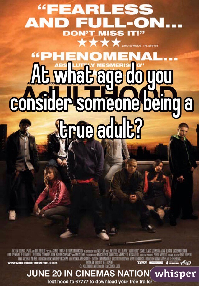At what age do you consider someone being a true adult?