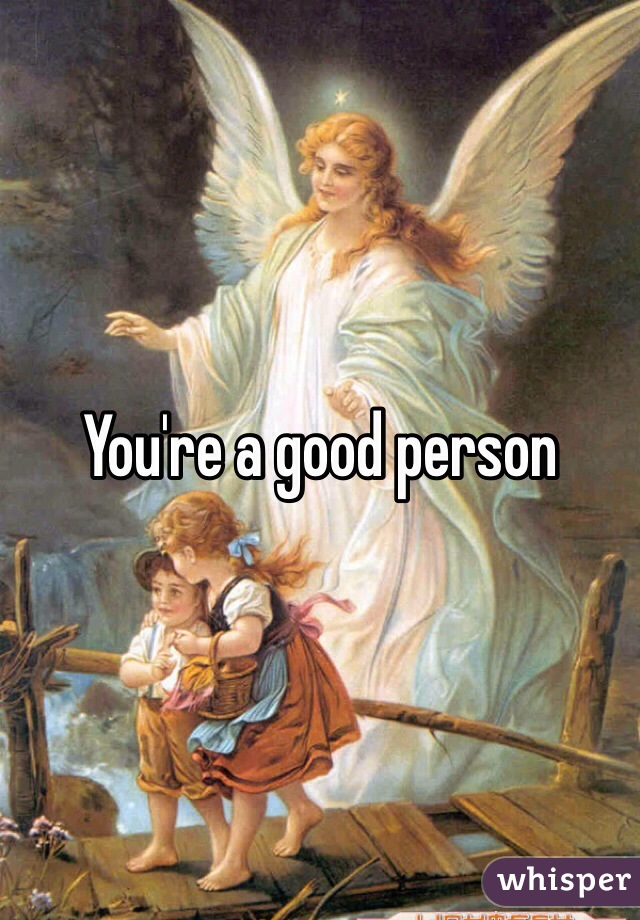 You're a good person