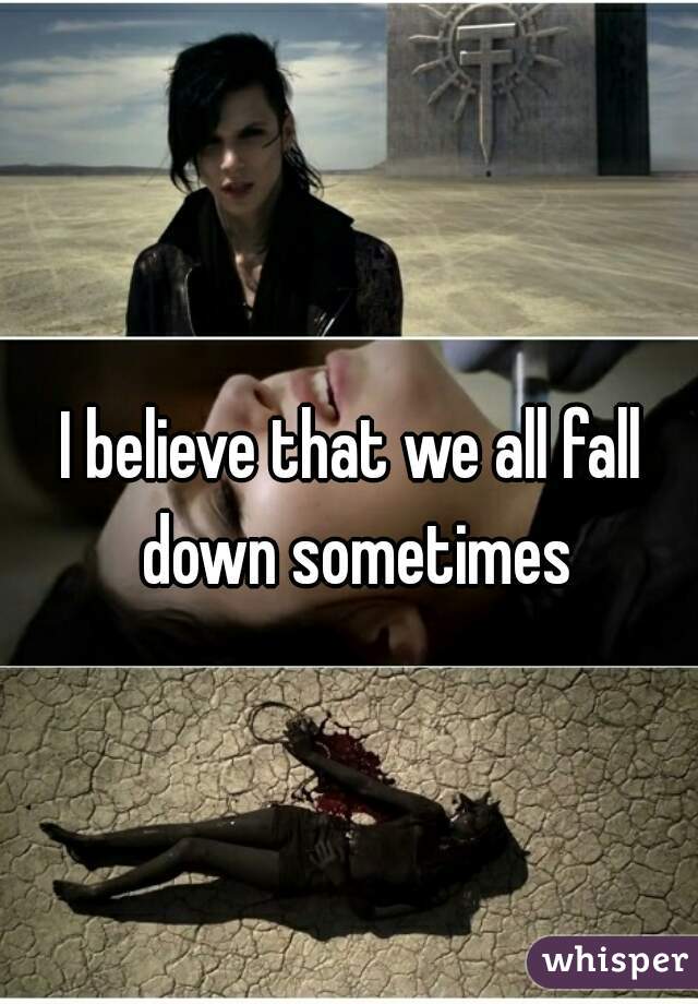 I believe that we all fall down sometimes