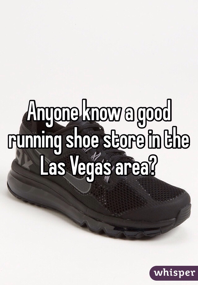 Anyone know a good running shoe store in the Las Vegas area?