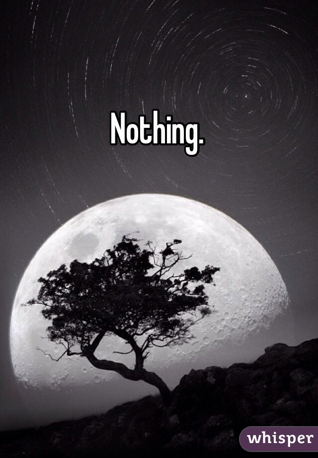 Nothing.  