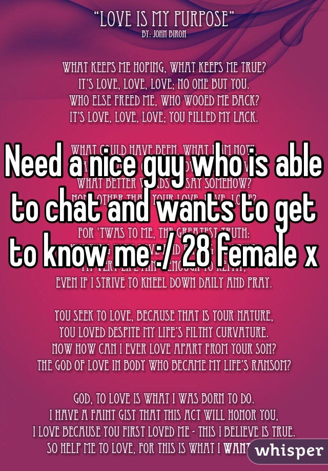 Need a nice guy who is able to chat and wants to get to know me :/ 28 female x