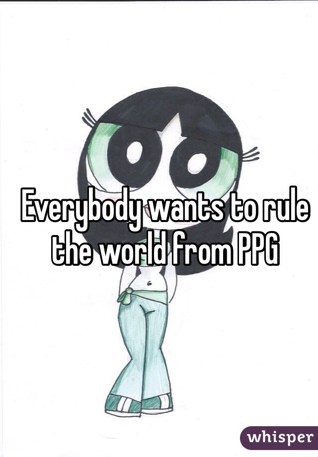 Everybody wants to rule the world from PPG