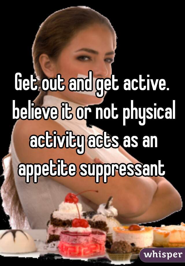 Get out and get active. believe it or not physical activity acts as an appetite suppressant 