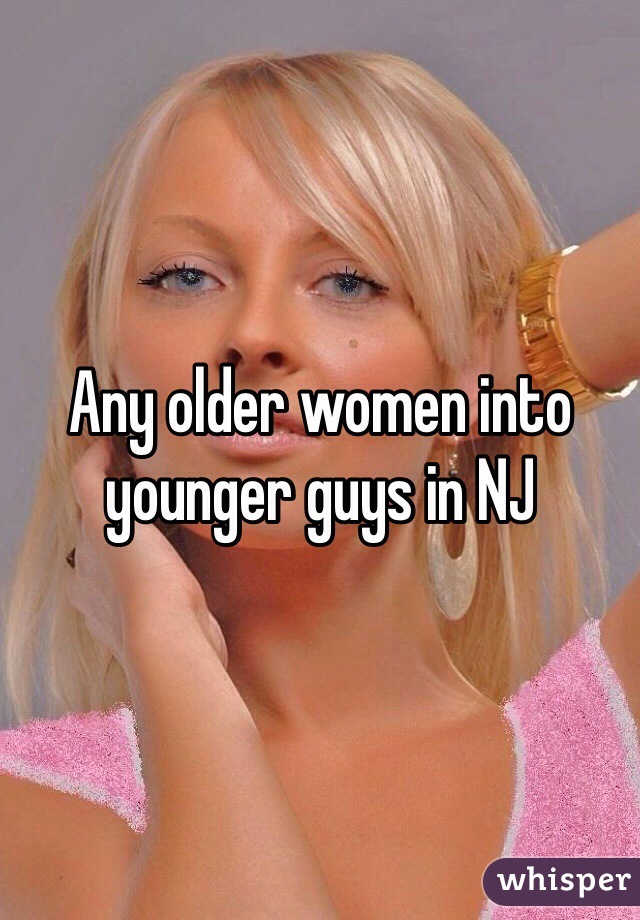 Any older women into younger guys in NJ  