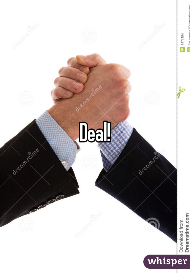 Deal!
