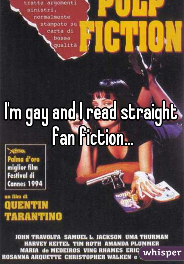 I'm gay and I read straight fan fiction...