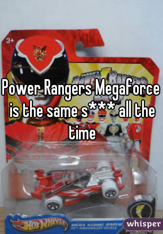 Power Rangers Megaforce is the same s*** all the time