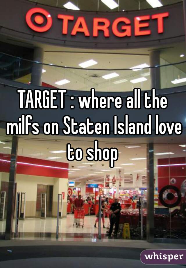 TARGET : where all the milfs on Staten Island love to shop 