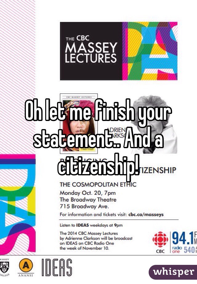 Oh let me finish your statement.. And a citizenship! 