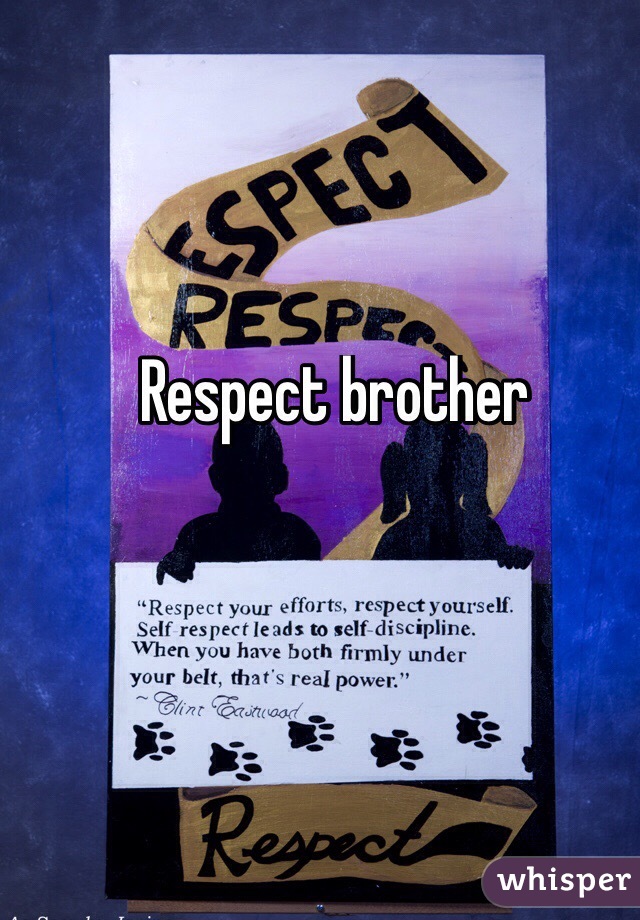 Respect brother
