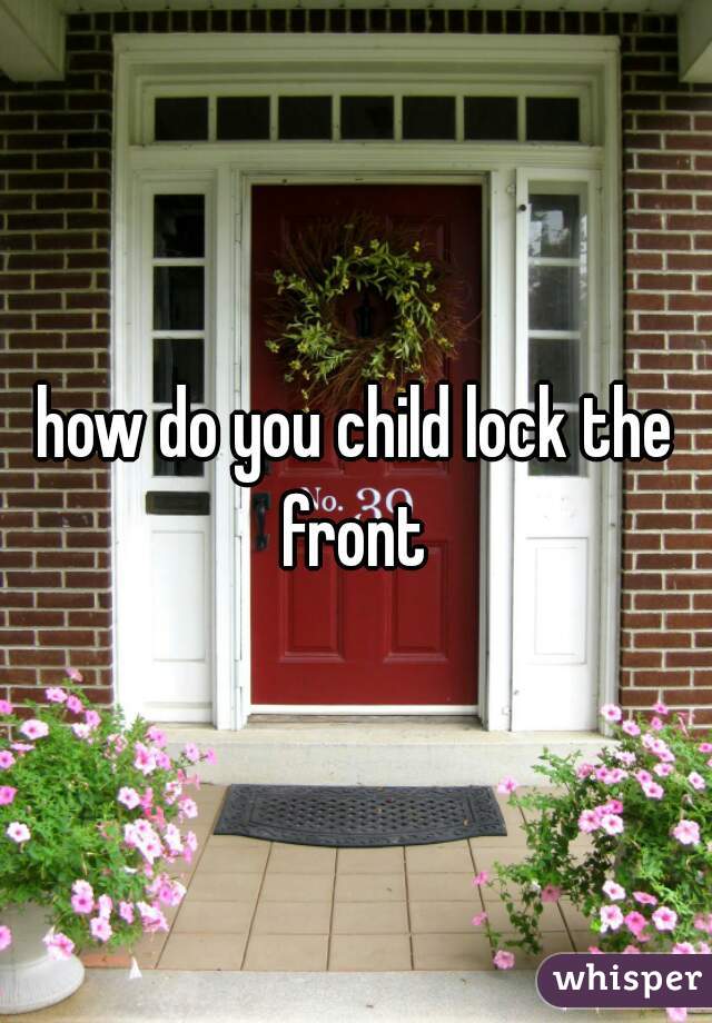 how do you child lock the front 