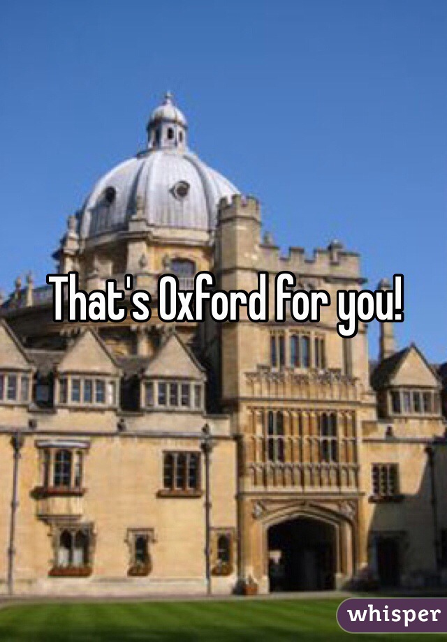 That's Oxford for you!