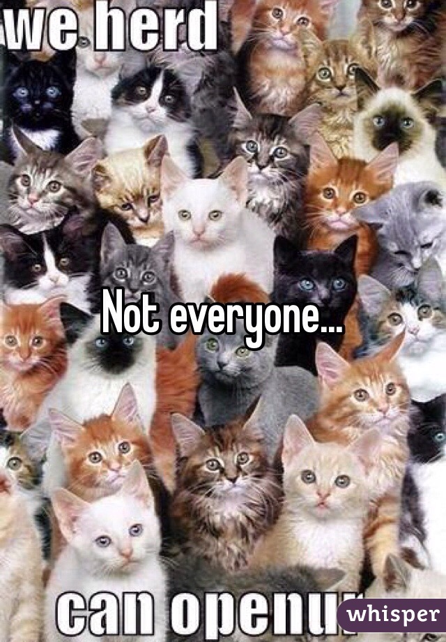 Not everyone...