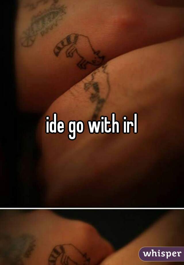 ide go with irl
