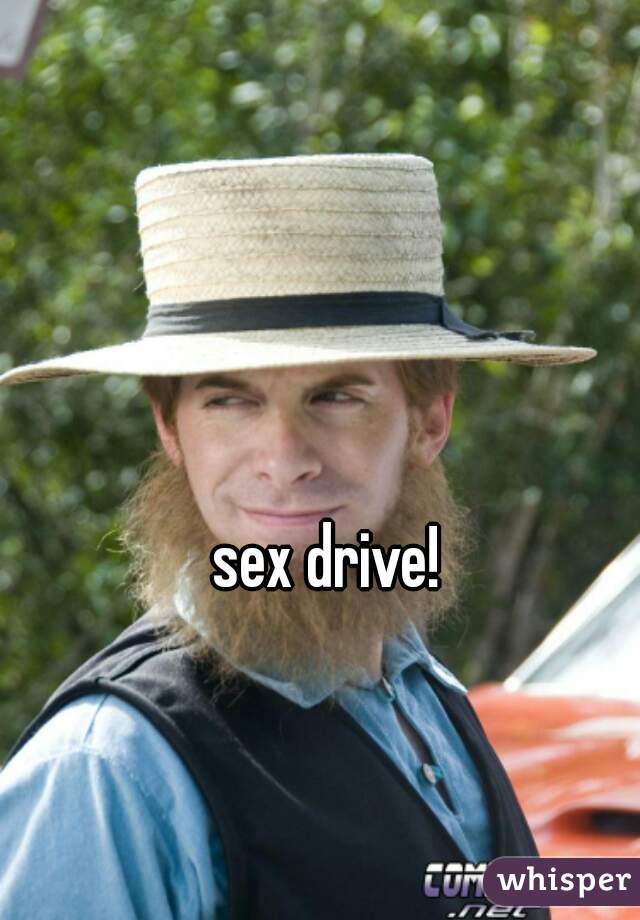sex drive! 