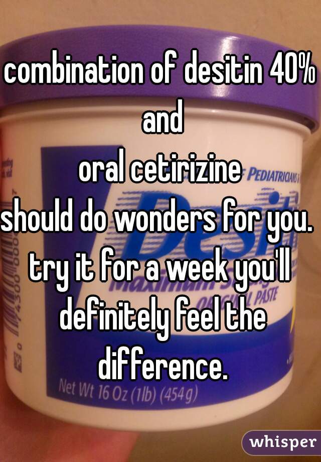 combination of desitin 40% and
oral cetirizine
should do wonders for you. 
try it for a week you'll definitely feel the difference.