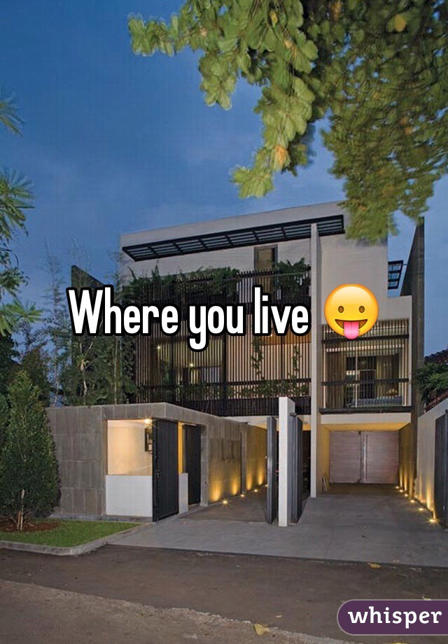 Where you live 😛