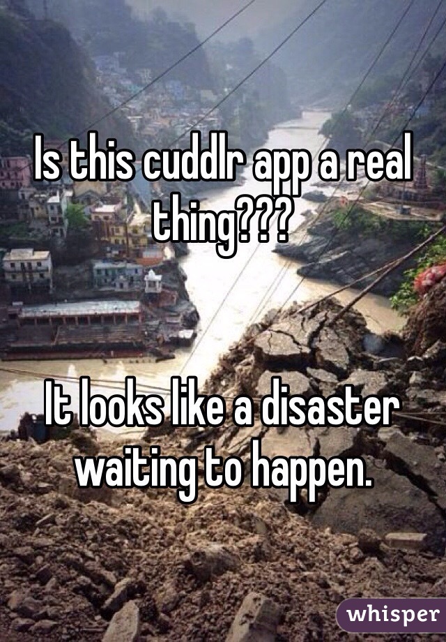 Is this cuddlr app a real thing??? 


It looks like a disaster waiting to happen. 