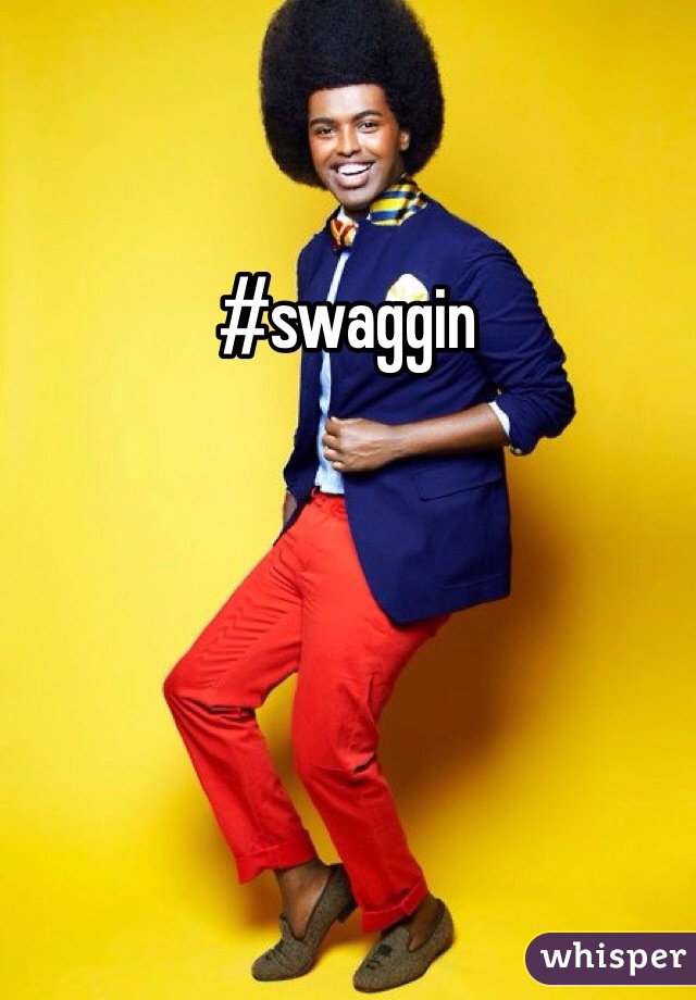 #swaggin