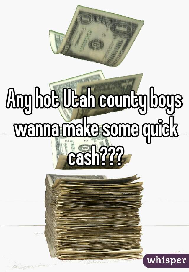 Any hot Utah county boys wanna make some quick cash???