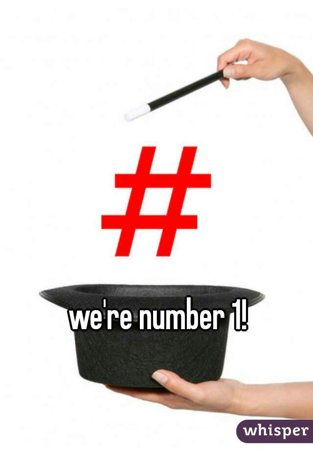 we're number 1!