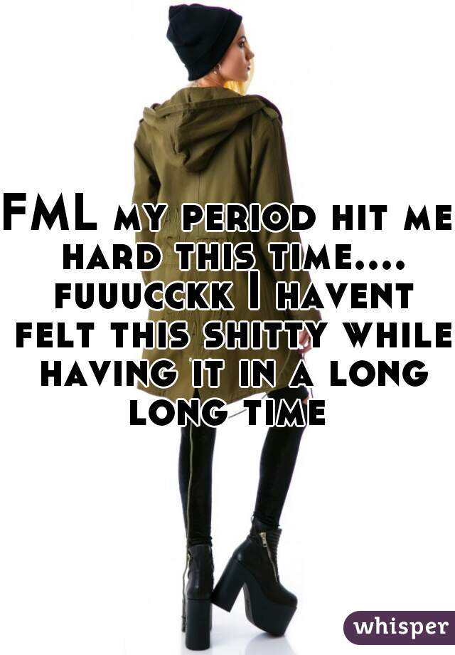 FML my period hit me hard this time.... fuuucckk I havent felt this shitty while having it in a long long time 
