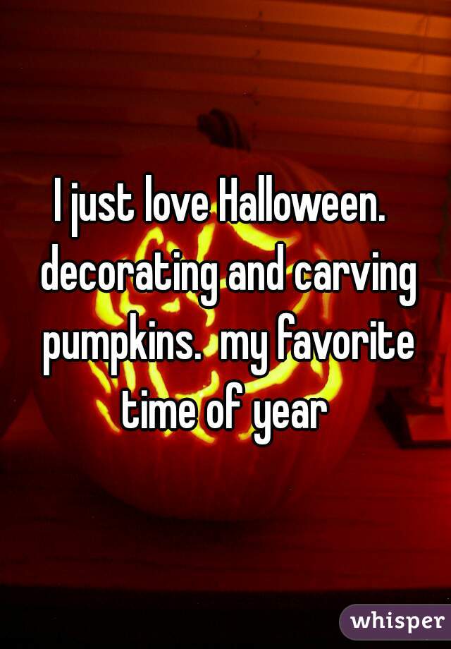 I just love Halloween.  decorating and carving pumpkins.  my favorite time of year 