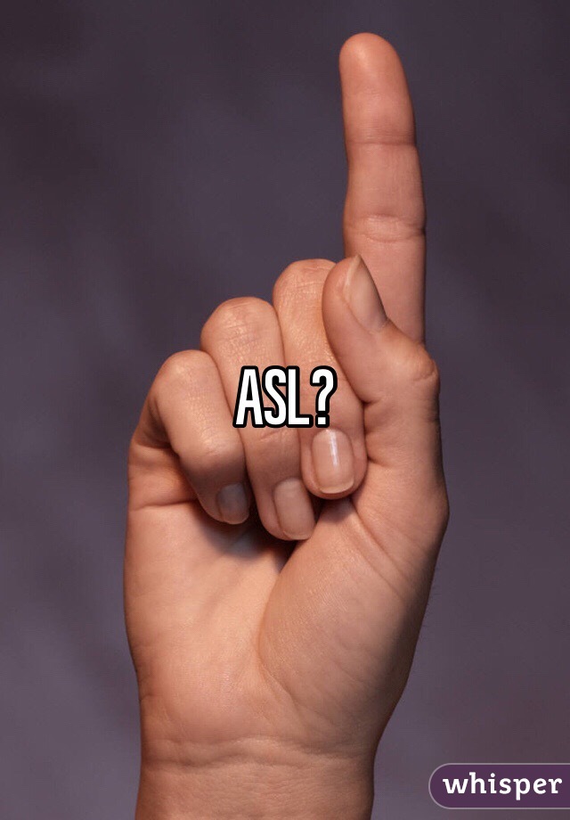 ASL?
