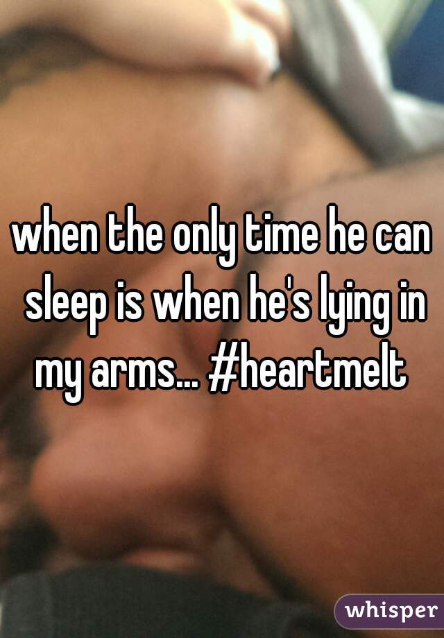 when the only time he can sleep is when he's lying in my arms... #heartmelt 